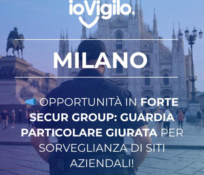 IOVIGILO Forte Secur Group Milano